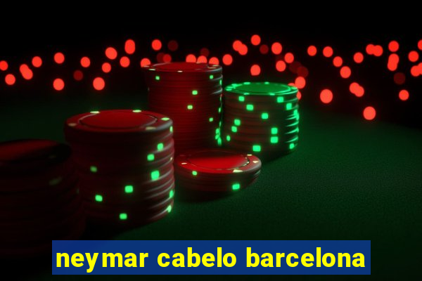 neymar cabelo barcelona